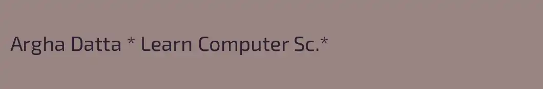 Argha Datta * Learn Computer Sc.*